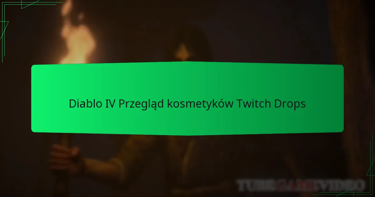 Diablo IV Przegląd kosmetyków Twitch Drops