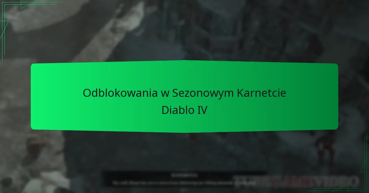 Odblokowania w Sezonowym Karnetcie Diablo IV