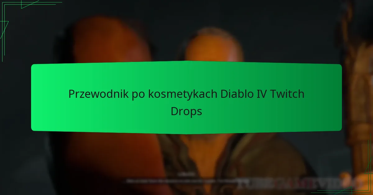 Przewodnik po kosmetykach Diablo IV Twitch Drops