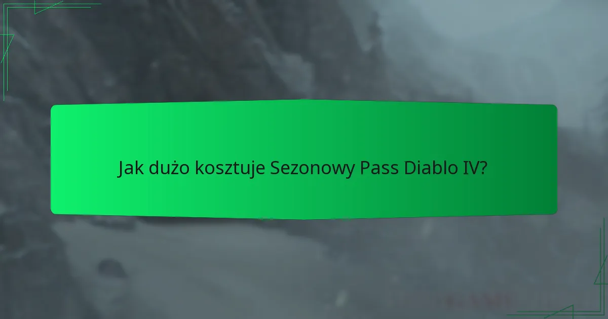 Jak dużo kosztuje Sezonowy Pass Diablo IV?