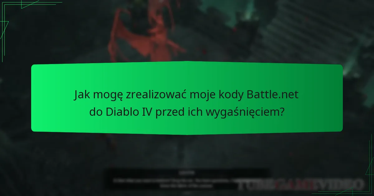 Jak mogę zrealizować moje kody Battle.net do Diablo IV przed ich wygaśnięciem?