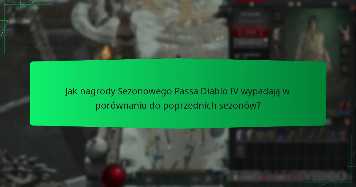 Jak nagrody Sezonowego Passa Diablo IV wypadają w porównaniu do poprzednich sezonów?