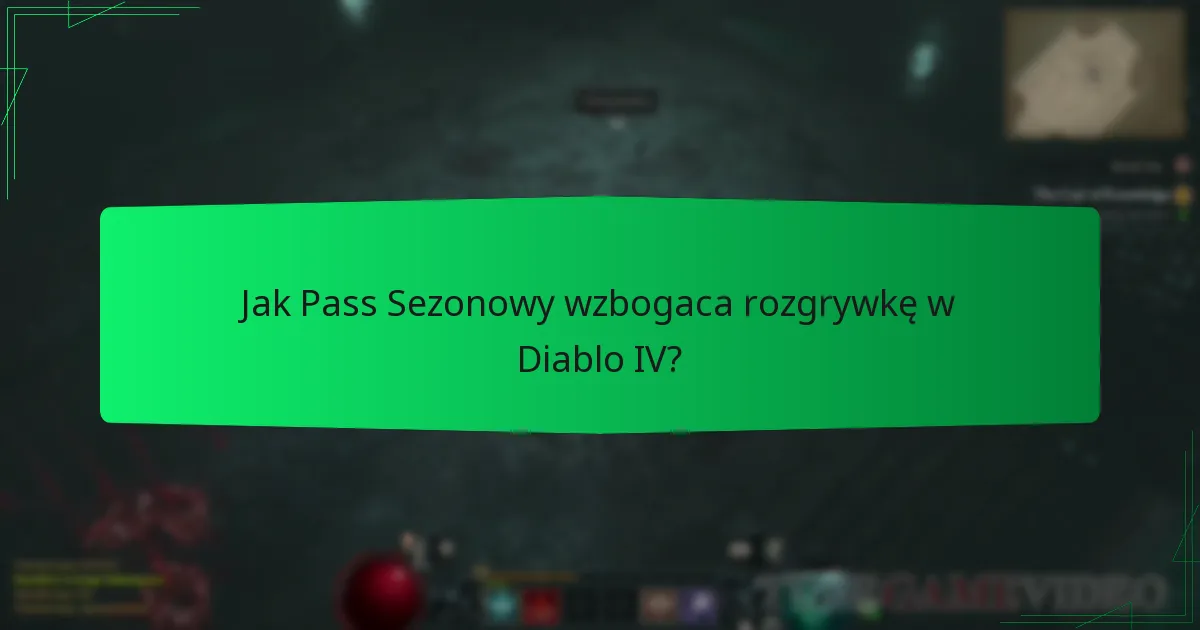 Jak Pass Sezonowy wzbogaca rozgrywkę w Diablo IV?