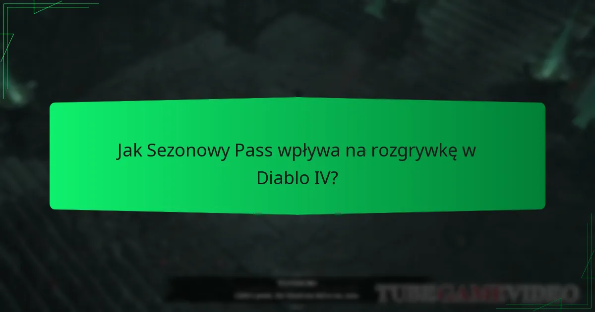 Jaki jest czas trwania Sezonowego Passa Diablo IV?