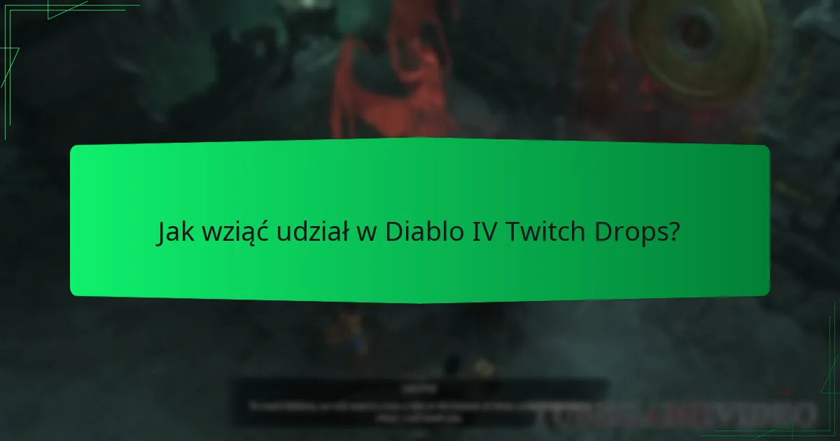 Kiedy odbywają się wydarzenia Diablo IV Twitch Drops?