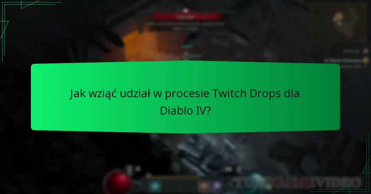 Jak wziąć udział w procesie Twitch Drops dla Diablo IV?