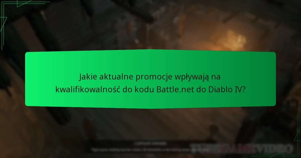 Jakie aktualne promocje wpływają na kwalifikowalność do kodu Battle.net do Diablo IV?