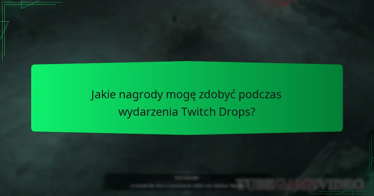 Jakie nagrody mogę zdobyć podczas wydarzenia Twitch Drops?