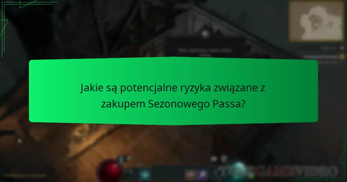 Jakie są potencjalne ryzyka związane z zakupem Sezonowego Passa?