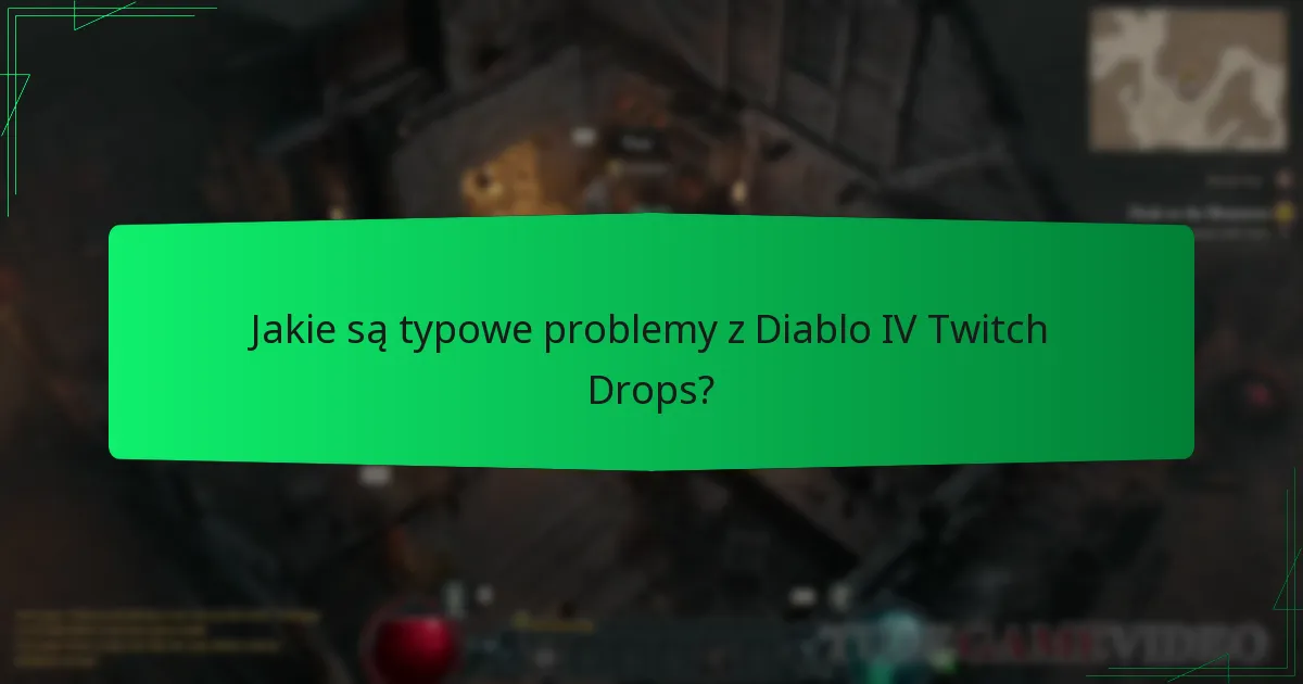 Jakie są typowe problemy z Diablo IV Twitch Drops?